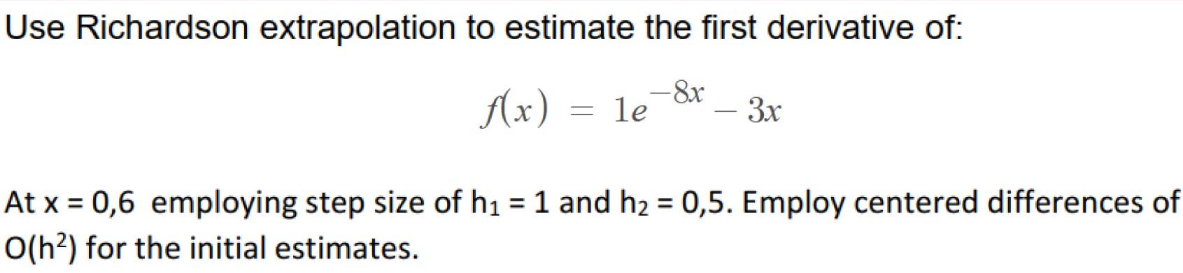 Solved Use Richardson Extrapolation To Estimate The First | Chegg.com