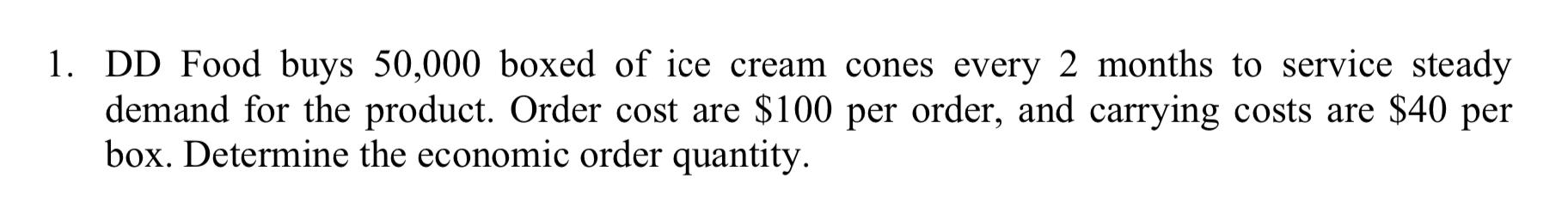 Solved 1. DD Food buys 50,000 boxed of ice cream cones every