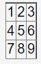 \begin{tabular}{|l|}
\hline 123 \\
\hline 456 \\
\hline 789 \\
\hline
\end{tabular}