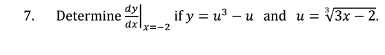 7. Determine \( \left.\frac{d y}{d x}\right|_{x=-2} \) if \( y=u^{3}-u \) and \( u=\sqrt[3]{3 x-2} \).