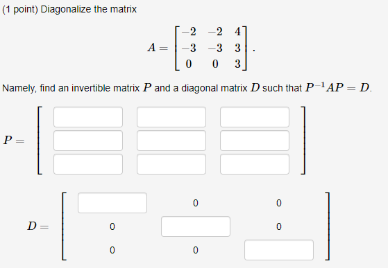 Solved (1 point) Diagonalize the matrix A -2 -24 -3 -3 3 0 0 | Chegg.com