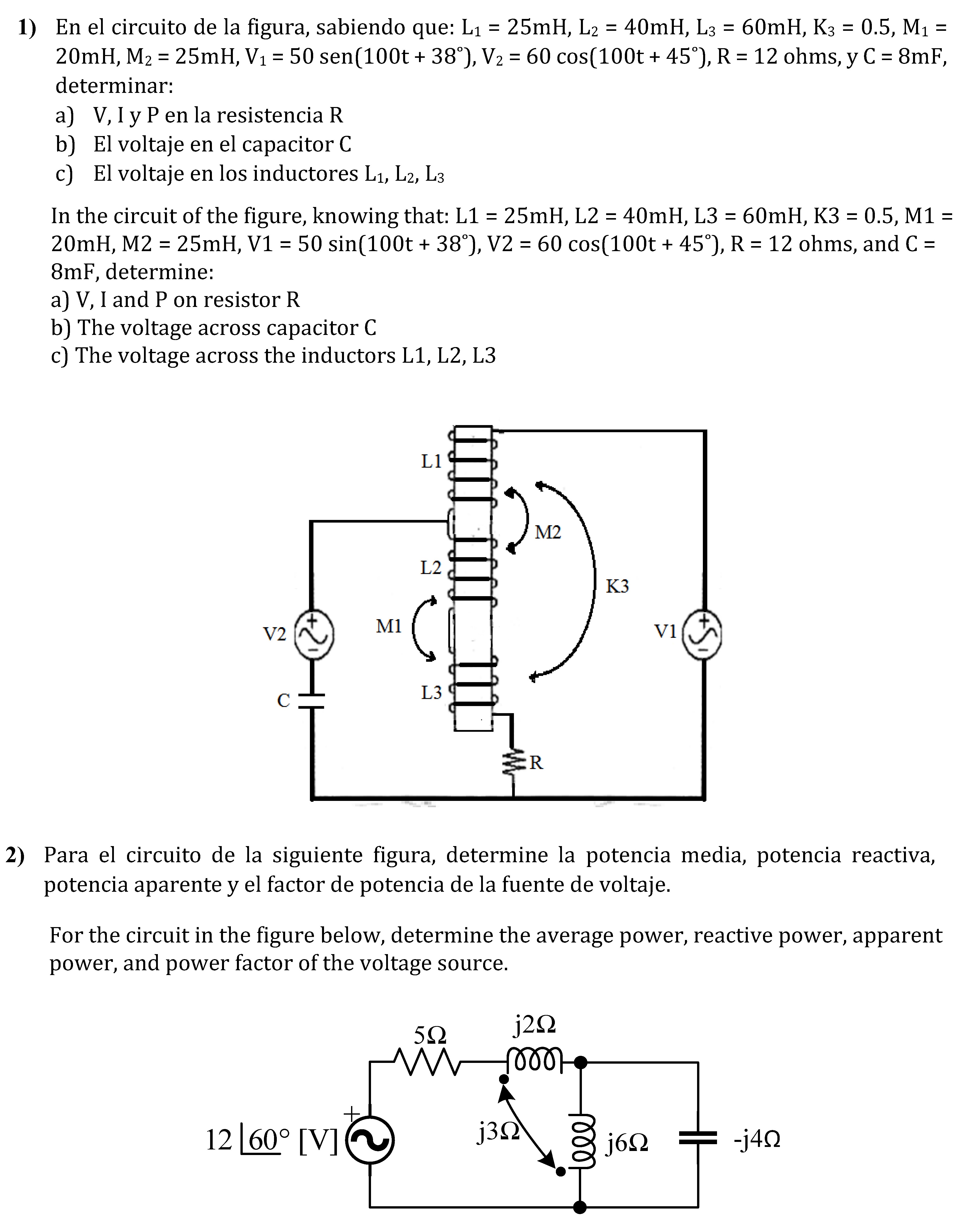 1) En el circuito de la figura, sabiendo que: \( \mathrm{L}_{1}=25 \mathrm{mH}, \mathrm{L}_{2}=40 \mathrm{mH}, \mathrm{L}_{3}