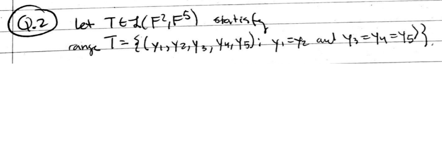 Solved Q.2 Let TEL(F?, FS) Statisfy range T = {(41, 42, 43, | Chegg.com