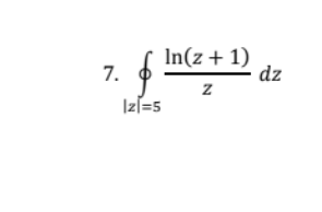 Solved ∮∣z∣=5zln(z+1)dz | Chegg.com