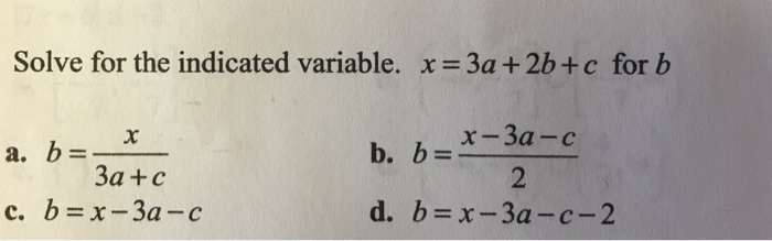 Solved Solve for the indicated variable. x = 3a + 2b + c for | Chegg.com