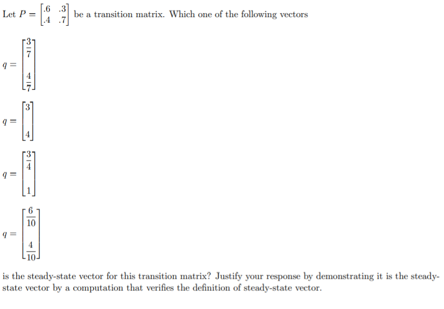 Solved Let P = 1.6 3 .4.7 be a transition matrix. Which one | Chegg.com