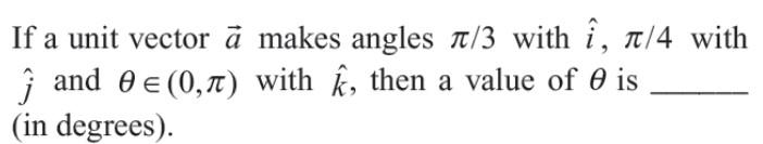 Solved a If a unit vector à makes angles 1/3 with î, 1/4 | Chegg.com