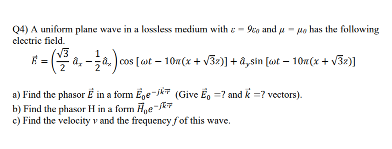 Solved Q4) A uniform plane wave in a lossless medium with | Chegg.com