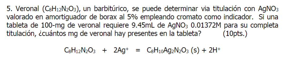 5. Veronal \( \left(\mathrm{C}_{8} \mathrm{H}_{12} \mathrm{~N}_{2} \mathrm{O}_{3}\right) \), un barbitúrico, se puede determi