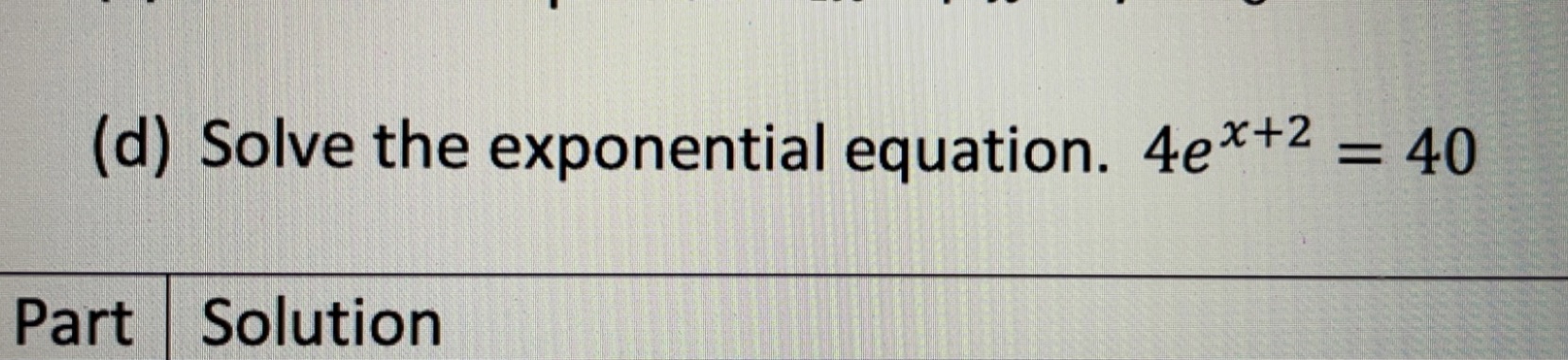 Solved (d) Solve the exponential equation. 4ex+2=40 | Chegg.com