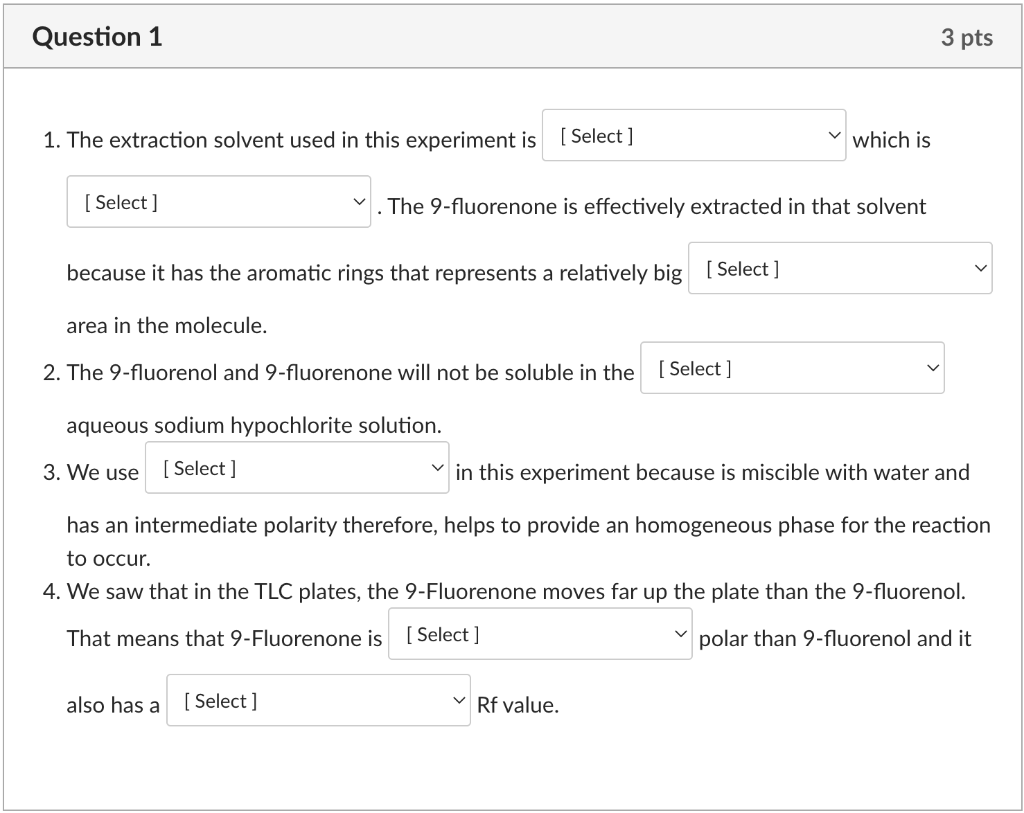 1. The extraction solvent used in this experiment is
which is
. The 9-fluorenone is effectively extracted in that solvent
bec