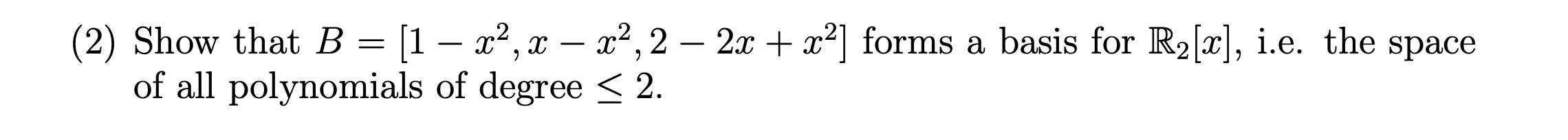 Solved (2) Show That B=[1−x2,x−x2,2−2x+x2] Forms A Basis For | Chegg.com