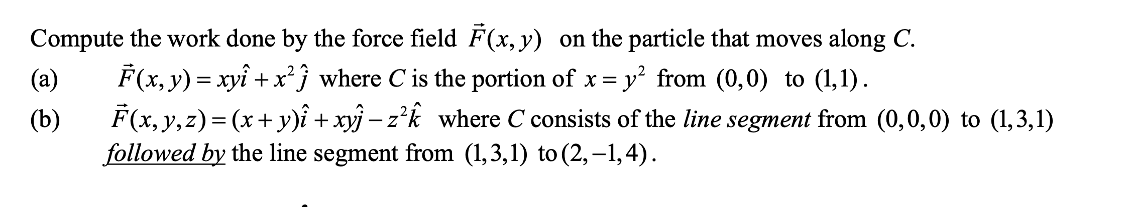 Solved Compute the work done by the force field F(x,y) on | Chegg.com