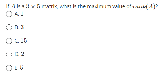 Solved If A is a 3×5 matrix, what is the maximum value of | Chegg.com