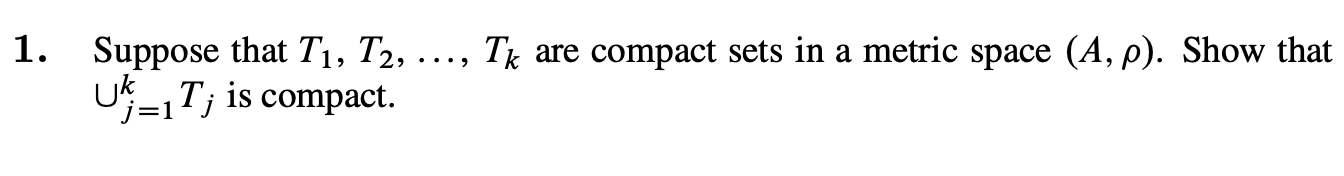 Solved 1. Suppose that T1,T2,…,Tk are compact sets in a | Chegg.com