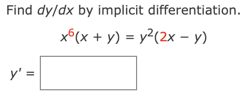 Find \( d y / d x \) by implicit differentiation. \[ x^{6}(x+y)=y^{2}(2 x-y) \]