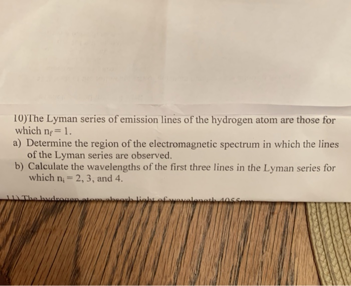 Solved 10)The Lyman series of emission lines of the hydrogen | Chegg.com