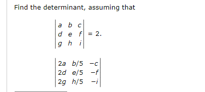 Solved Find the determinant, assuming that a a b c de f = 2. | Chegg.com