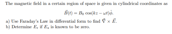 Solved The magnetic field in a certain region of space is | Chegg.com