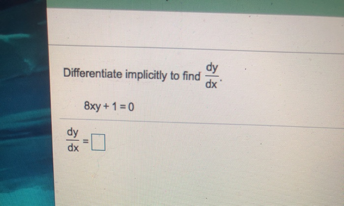 Solved Dy Differentiate Implicitly To Find Dx 8xy 1 0 Dx