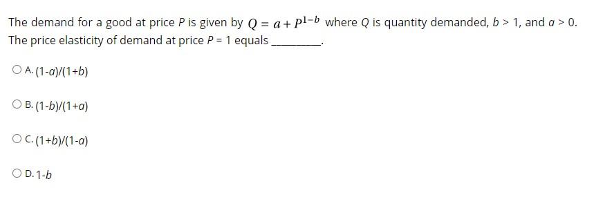 Solved The demand for a good at price P is given by Q=a+P1−b | Chegg.com