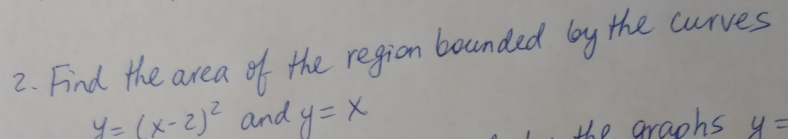 Solved 2. Find the area of the region bounded by the curves | Chegg.com