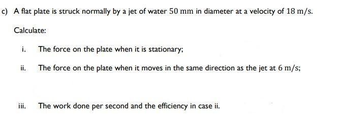 Solved c) A flat plate is struck normally by a jet of water | Chegg.com
