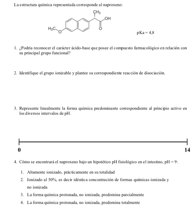 La estructura quimica representada corresponde al naproxeno: \[ \mathrm{pKa}=4,8 \] 1. ¿Podria reconocer el carácter ácido-ba