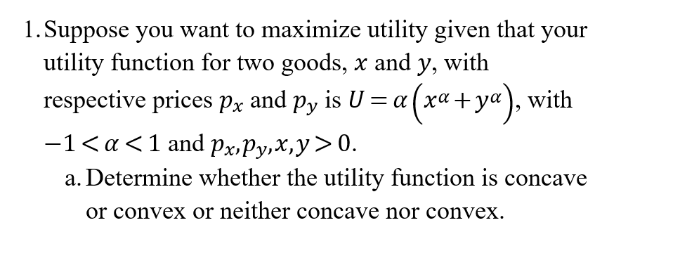 Solved 1. Suppose you want to maximize utility given that | Chegg.com
