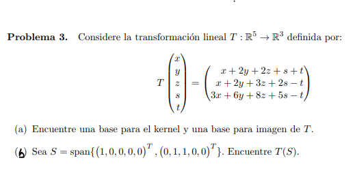 Problema 3. Considere la transformación lineal \( T: \mathbb{R}^{5} \rightarrow \mathbb{R}^{3} \) definida por: \[ T\left(\be