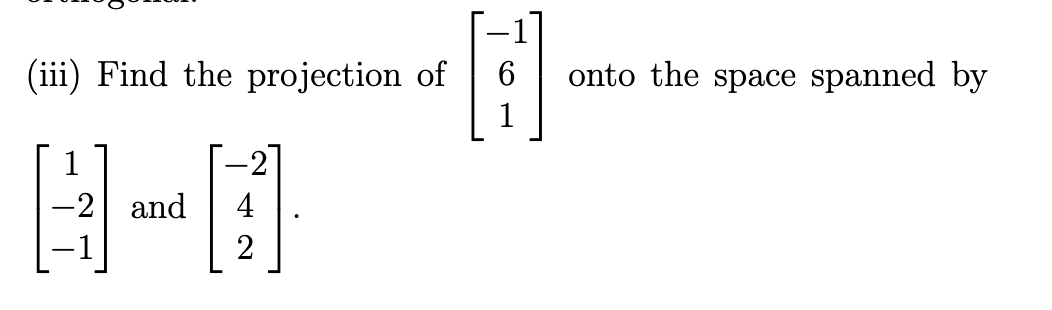 Solved (iii) Project the vector ⎣⎡131⎦⎤ onto the line | Chegg.com