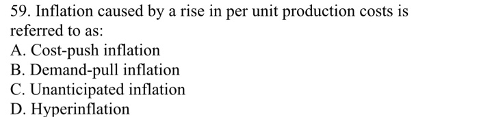 Solved 59. Inflation caused by a rise in per unit production | Chegg.com