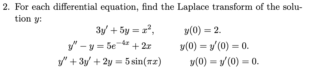 2. For each differential equation, find the Laplace transform of the solution \( y \) : \[ \begin{array}{l} 3 y^{\prime}+5 y=