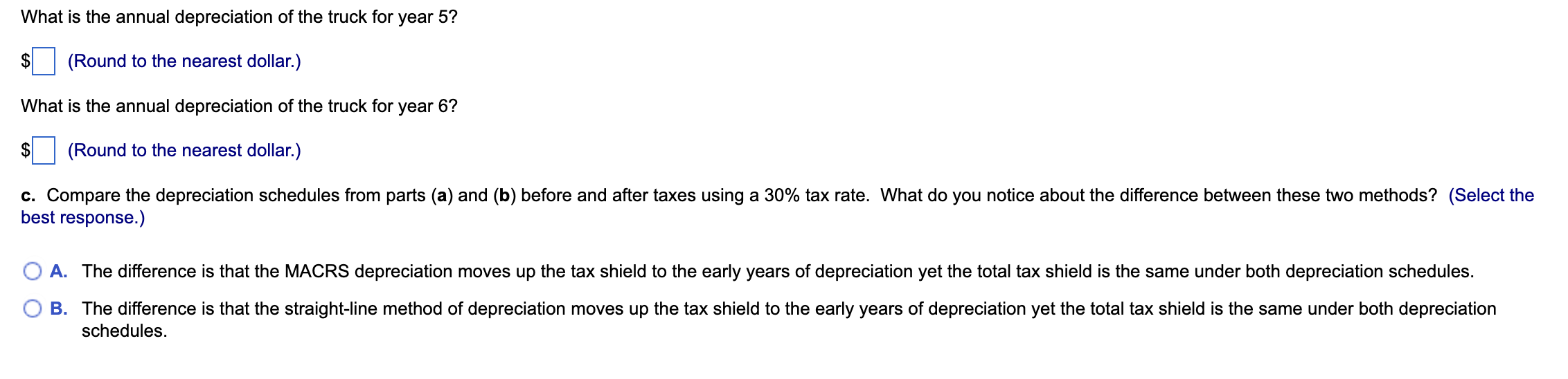 What is the annual depreciation of the truck for year \( 5 ? \)
\( \$ \quad \) (Round to the nearest dollar.)
What is the ann