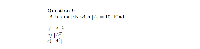 Solved Question 9 A is a matrix with ∣A∣=10. Find a) ∣∣A−1∣∣ | Chegg.com