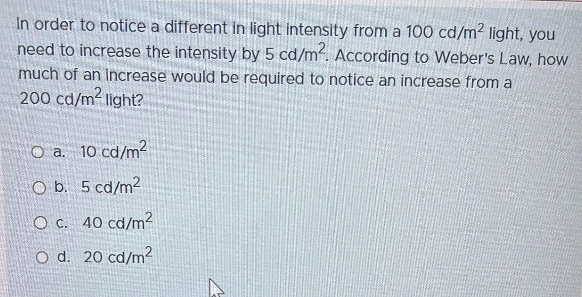 Solved In order to notice a different in light intensity