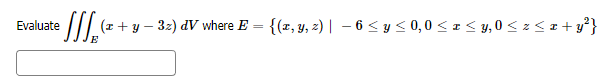 Evaluate \( \iiint_{E}(x+y-3 z) d V \) where \( E=\left\{(x, y, z) \mid-6 \leq y \leq 0,0 \leq x \leq y, 0 \leq z \leq x+y^{2