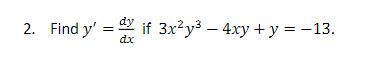 \( y^{\prime}=\frac{d y}{d x} \) if \( 3 x^{2} y^{3}-4 x y+y=-13 \)