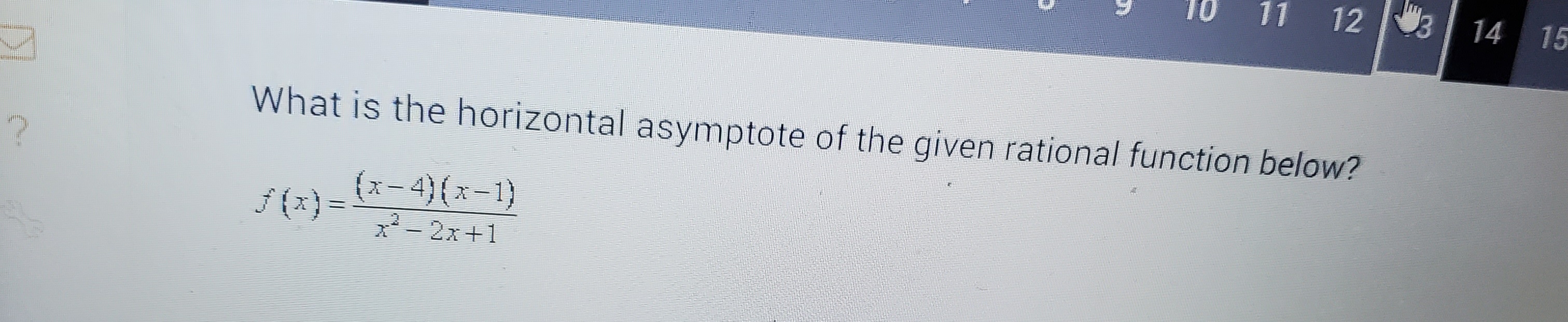Solved What is the horizontal asymptote of the given | Chegg.com