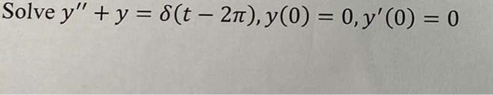 Solve y + y = 8(t - 2π), y(0) = 0, y(0) = 0