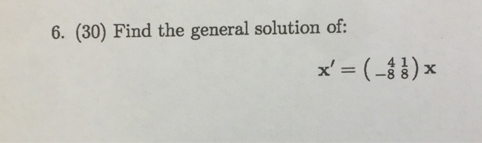 Solved 6. (30) Find the general solution of: x, = (-48)- | Chegg.com