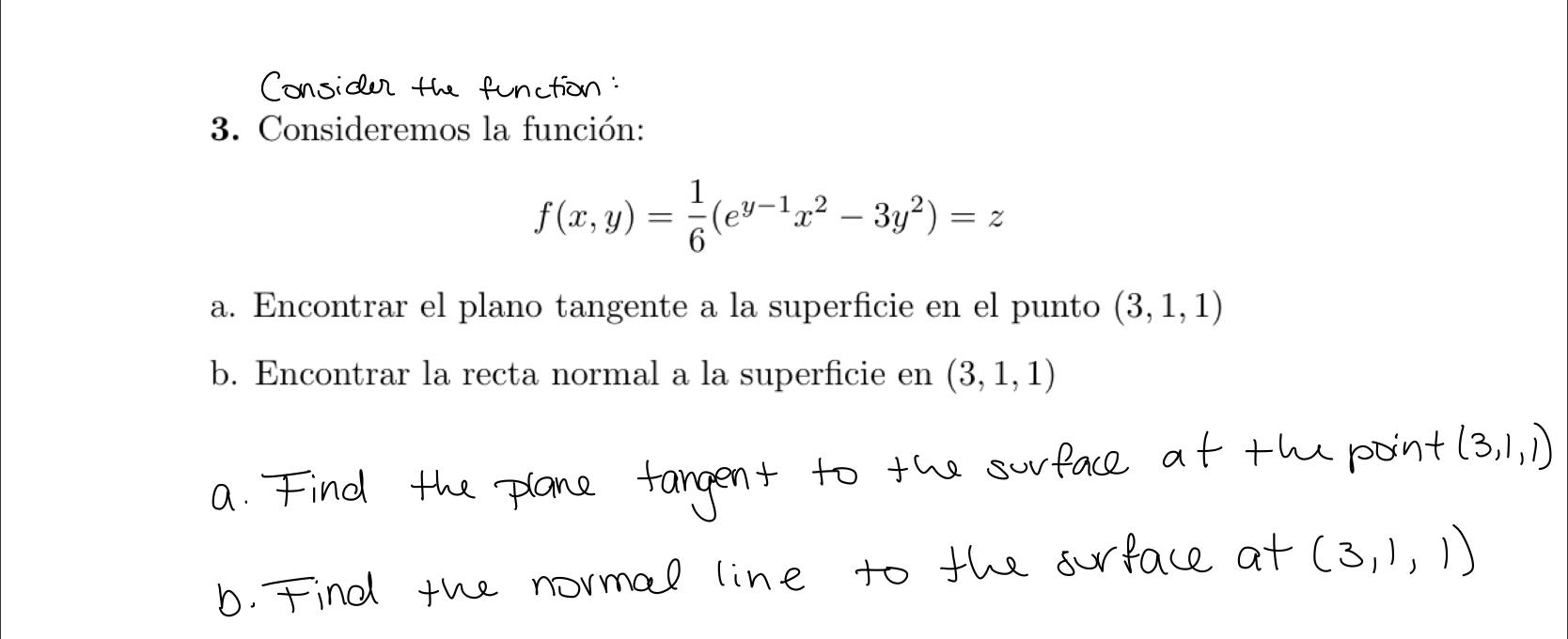 Consider the function: 3. Consideremos la función: \[ f(x, y)=\frac{1}{6}\left(e^{y-1} x^{2}-3 y^{2}\right)=z \] a. Encontrar