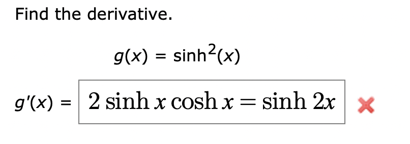 Solved Find the derivative. g(x) = sinh2(x) g'(x) = 2 sinh x | Chegg.com