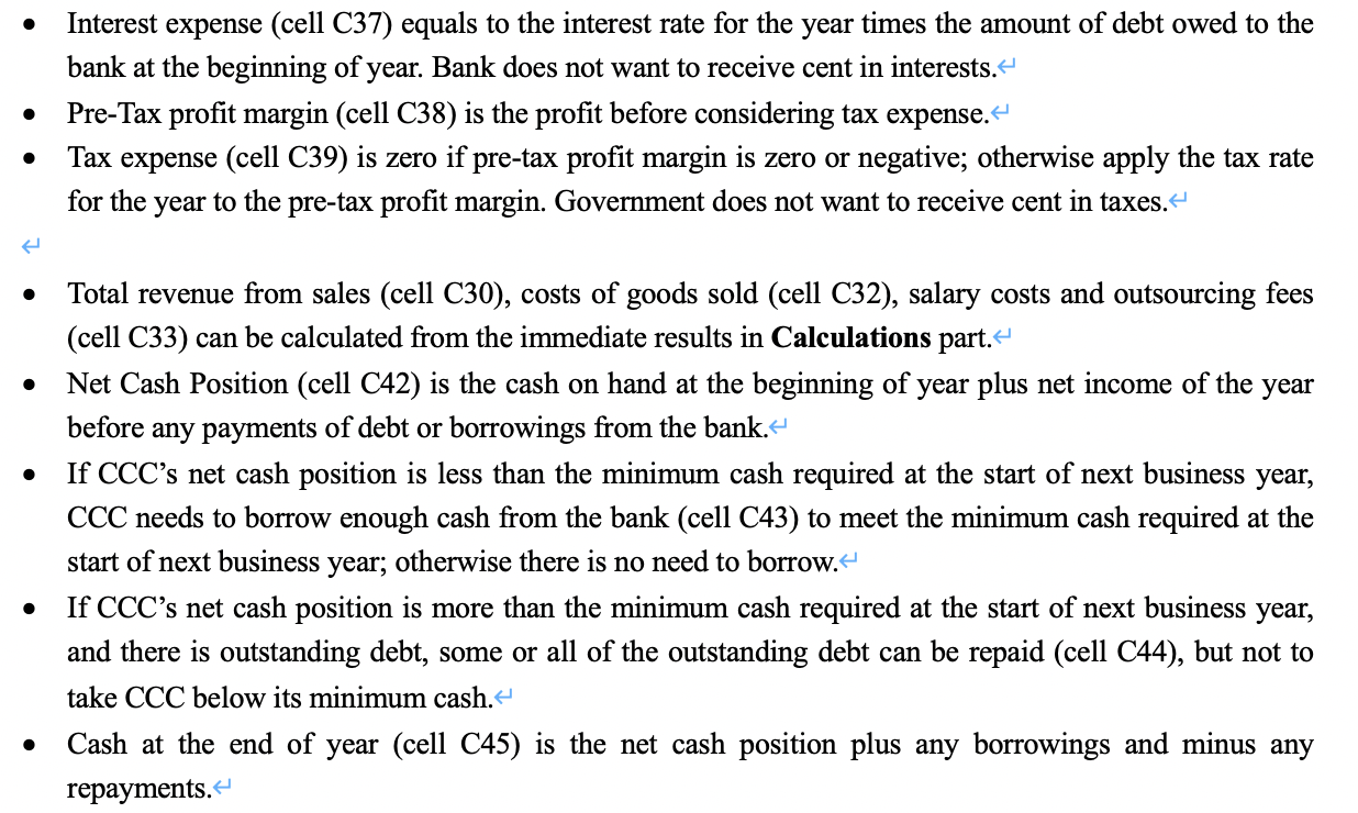 • interest expense (cell c37) equals to the interest rate for the year times the amount of debt owed to the bank at the begin