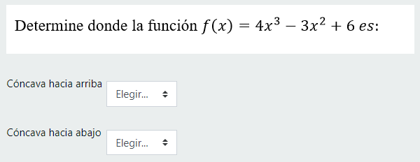 Determine donde la función \( f(x)=4 x^{3}-3 x^{2}+6 \) es: Cóncava hacia arriba Cóncava hacia abajo