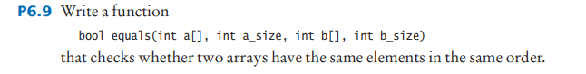 Solved P6.9 Write a function bool equals(int a[], int | Chegg.com