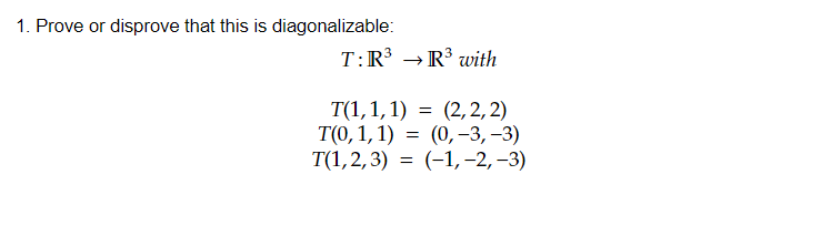 Solved 1. Prove Or Disprove That This Is Diagonalizable: T: | Chegg.com