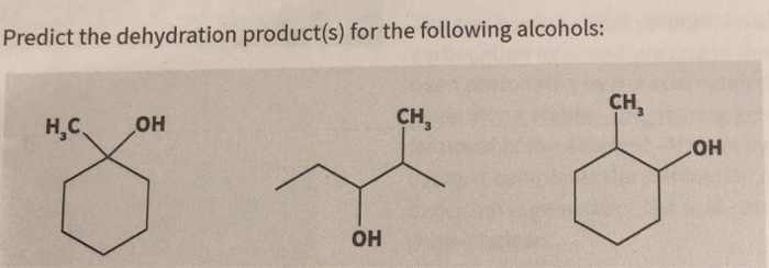 Solved Predict The Dehydration Product(s) For The Following | Chegg.com