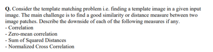 Q. Consider the template matching problem i.e. finding a template image in a given input image. The main challenge is to find