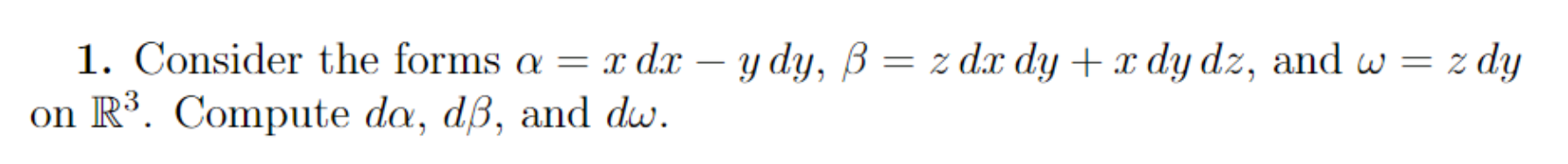 Solved 1. Consider the forms a = x dx – y dy, B = z dx dy + | Chegg.com